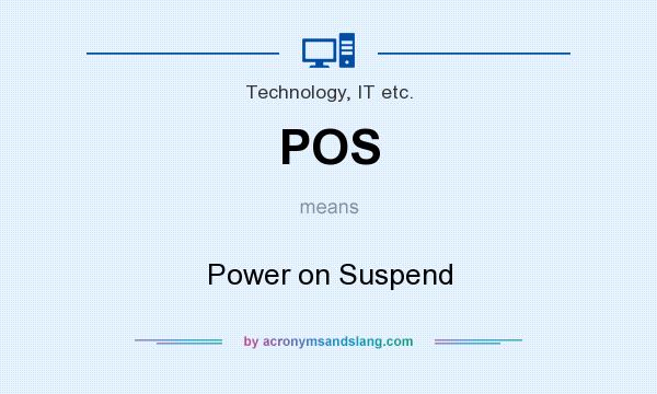 What does POS mean? It stands for Power on Suspend