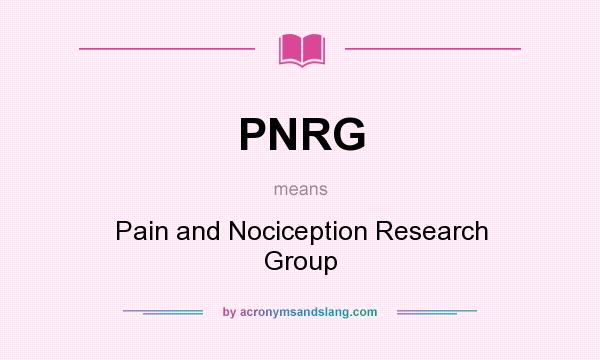 What does PNRG mean? It stands for Pain and Nociception Research Group