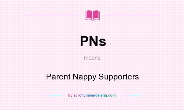 What does PNs mean? It stands for Parent Nappy Supporters