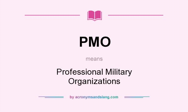 What does PMO mean? It stands for Professional Military Organizations