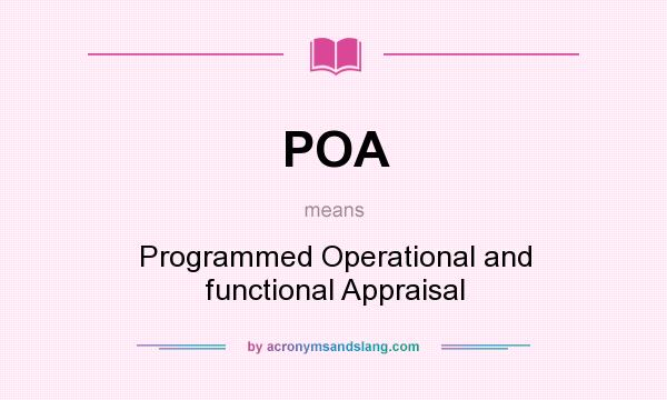 What does POA mean? It stands for Programmed Operational and functional Appraisal