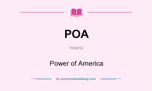 What does POA mean? It stands for Power of America