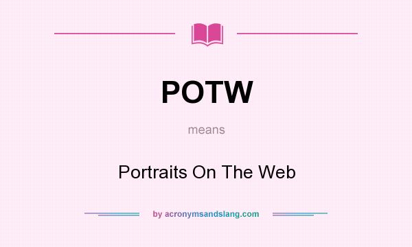 What does POTW mean? It stands for Portraits On The Web