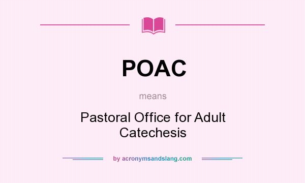 What does POAC mean? It stands for Pastoral Office for Adult Catechesis