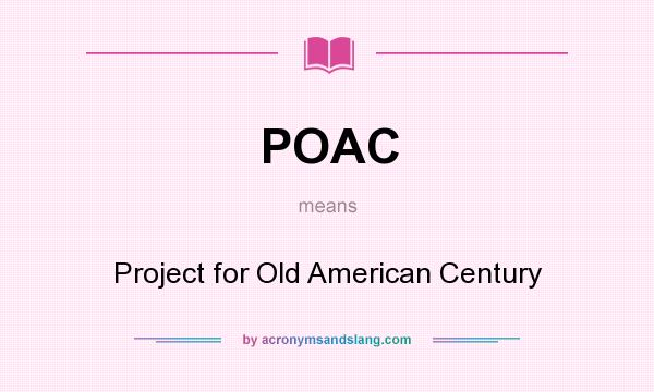 What does POAC mean? It stands for Project for Old American Century