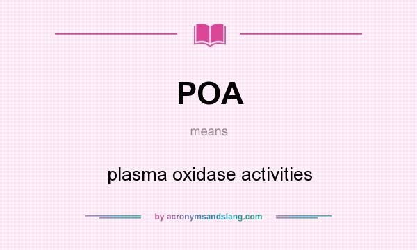 What does POA mean? It stands for plasma oxidase activities