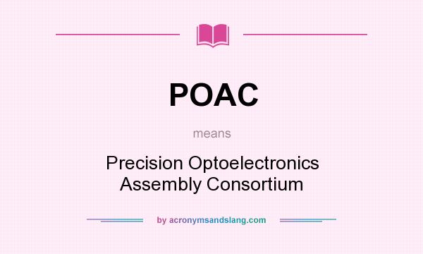 What does POAC mean? It stands for Precision Optoelectronics Assembly Consortium