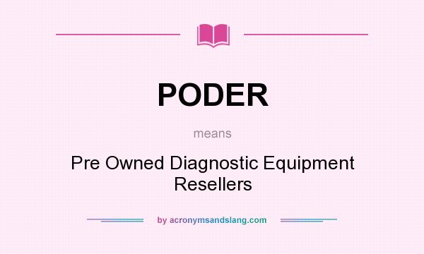 What does PODER mean? It stands for Pre Owned Diagnostic Equipment Resellers