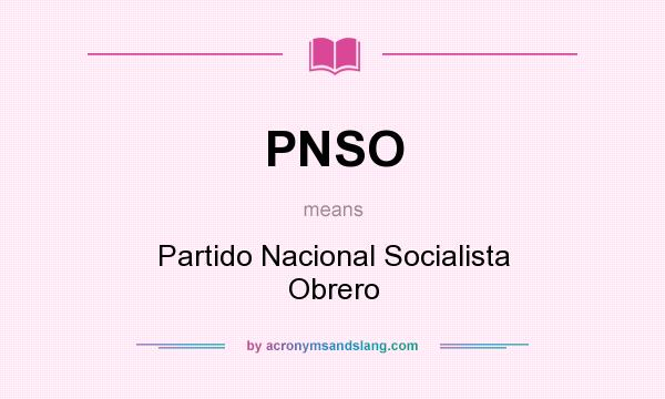 What does PNSO mean? It stands for Partido Nacional Socialista Obrero