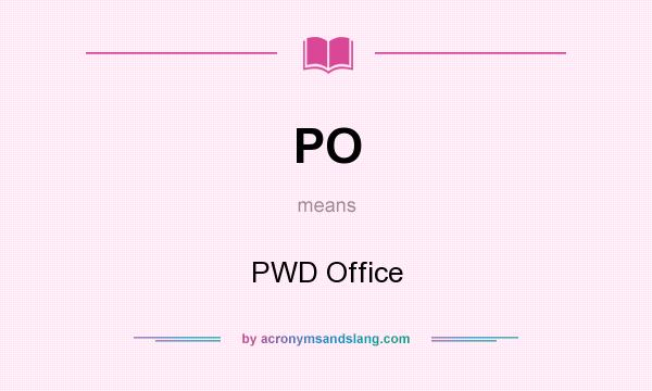 What does PO mean? It stands for PWD Office