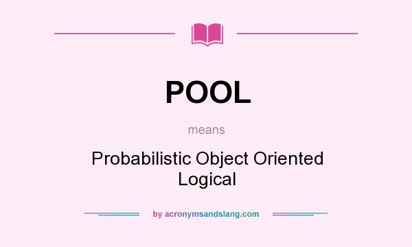 What does POOL mean? It stands for Probabilistic Object Oriented Logical