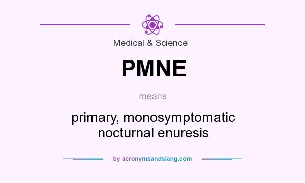 What does PMNE mean? It stands for primary, monosymptomatic nocturnal enuresis