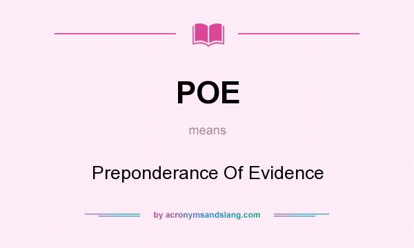 What does POE mean? It stands for Preponderance Of Evidence