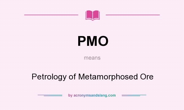What does PMO mean? It stands for Petrology of Metamorphosed Ore