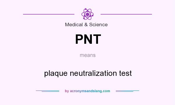 What does PNT mean? It stands for plaque neutralization test