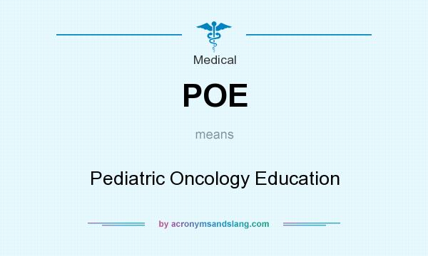 What does POE mean? It stands for Pediatric Oncology Education