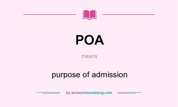 What does POA mean? It stands for purpose of admission