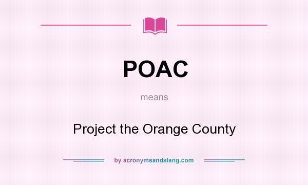 What does POAC mean? It stands for Project the Orange County