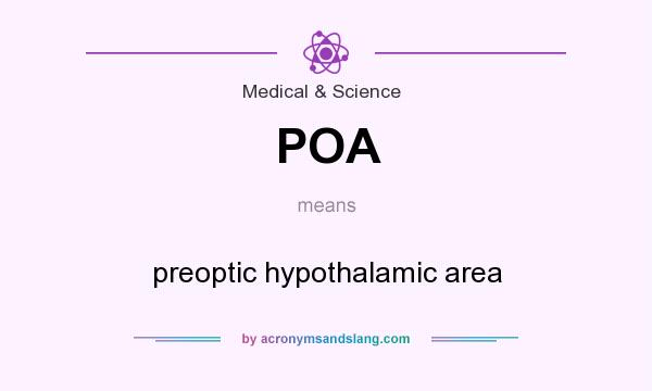 What does POA mean? It stands for preoptic hypothalamic area