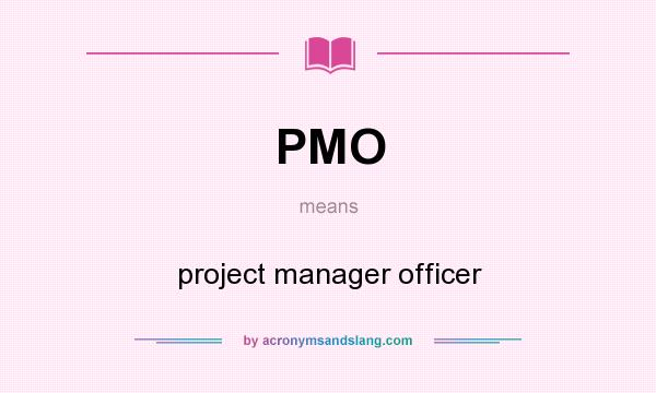 What does PMO mean? It stands for project manager officer