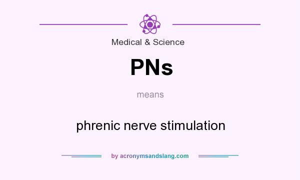 What does PNs mean? It stands for phrenic nerve stimulation