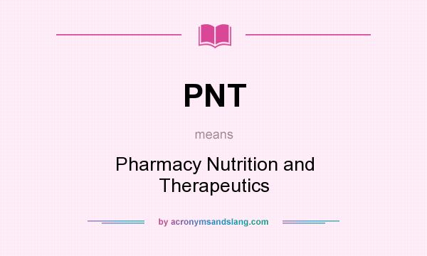 What does PNT mean? It stands for Pharmacy Nutrition and Therapeutics