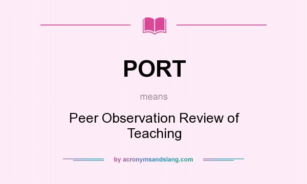 What does PORT mean? It stands for Peer Observation Review of Teaching