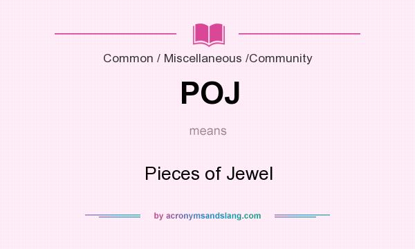 What does POJ mean? It stands for Pieces of Jewel
