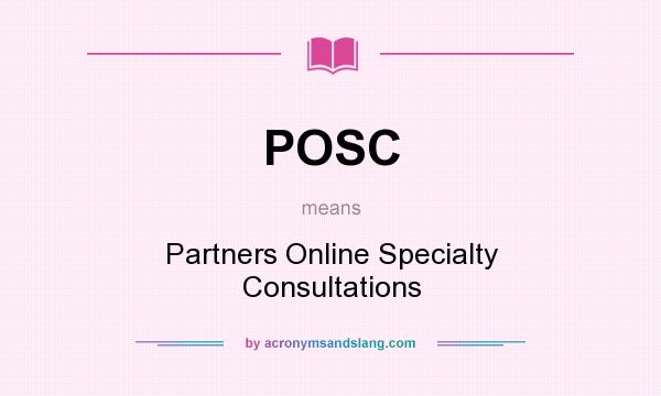 What does POSC mean? It stands for Partners Online Specialty Consultations