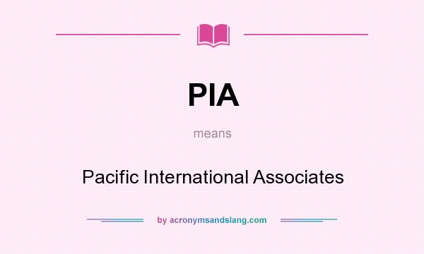 What does PIA mean? It stands for Pacific International Associates