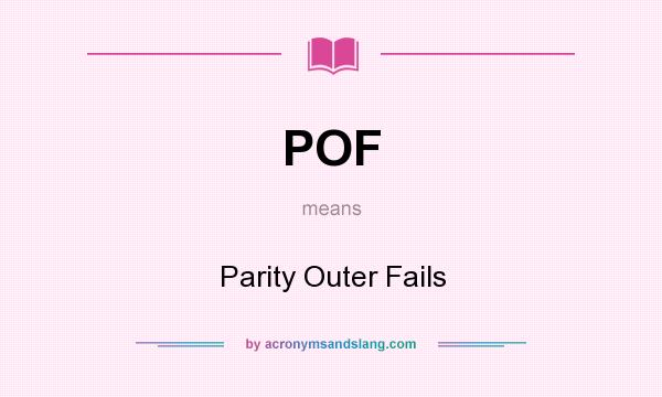What does POF mean? It stands for Parity Outer Fails