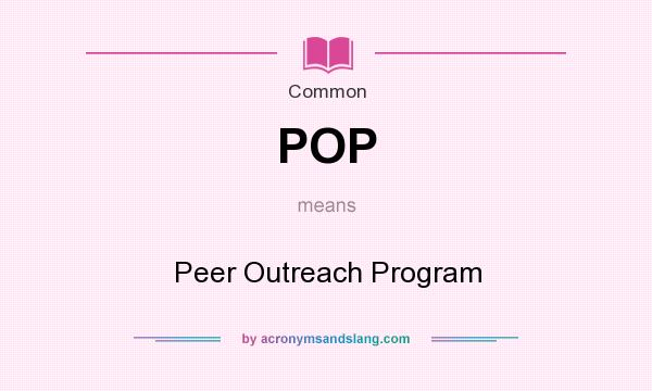 What does POP mean? It stands for Peer Outreach Program