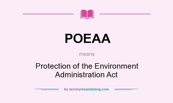 What does POEAA mean? It stands for Protection of the Environment Administration Act