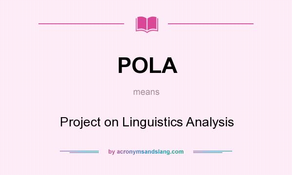 What does POLA mean? It stands for Project on Linguistics Analysis