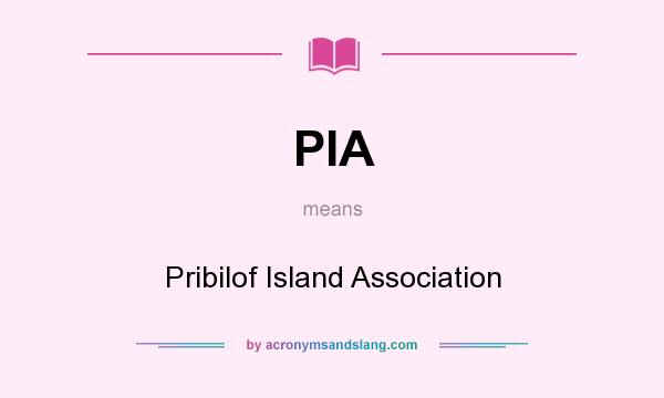 What does PIA mean? It stands for Pribilof Island Association