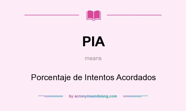 What does PIA mean? It stands for Porcentaje de Intentos Acordados