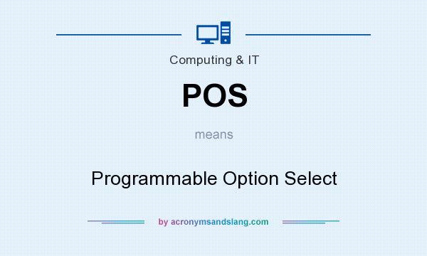 What does POS mean? It stands for Programmable Option Select
