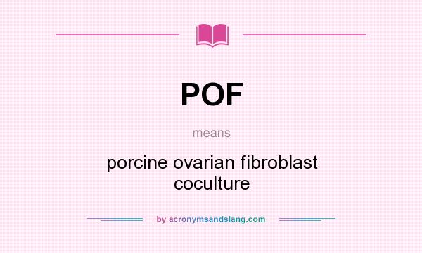 What does POF mean? It stands for porcine ovarian fibroblast coculture