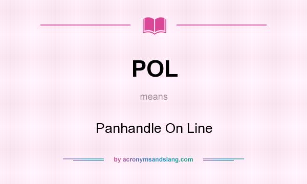 What does POL mean? It stands for Panhandle On Line