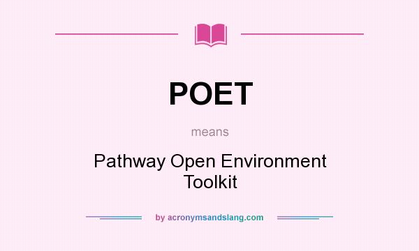 What does POET mean? It stands for Pathway Open Environment Toolkit