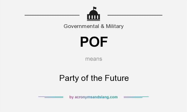What does POF mean? It stands for Party of the Future