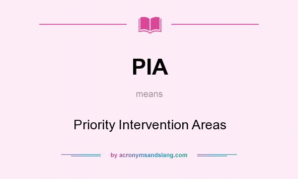 What does PIA mean? It stands for Priority Intervention Areas