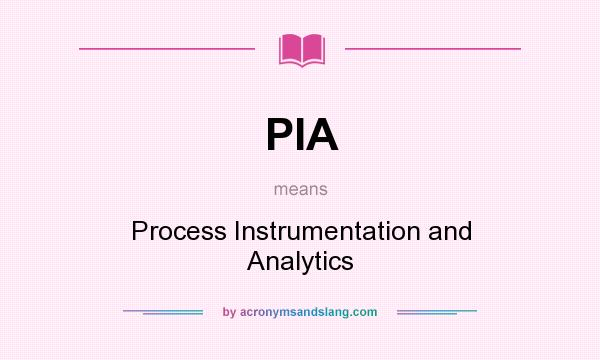 What does PIA mean? It stands for Process Instrumentation and Analytics