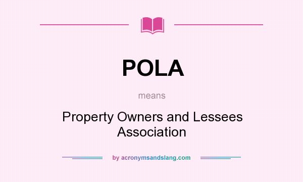 What does POLA mean? It stands for Property Owners and Lessees Association