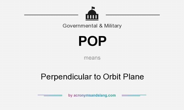 What does POP mean? It stands for Perpendicular to Orbit Plane