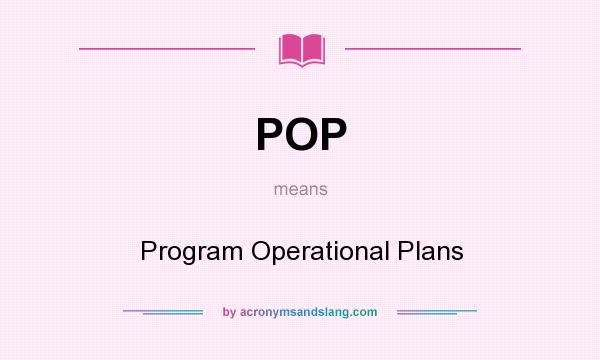 What does POP mean? It stands for Program Operational Plans