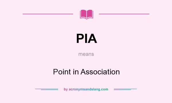 What does PIA mean? It stands for Point in Association