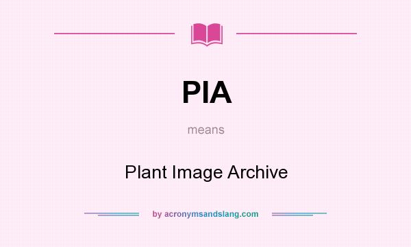 What does PIA mean? It stands for Plant Image Archive