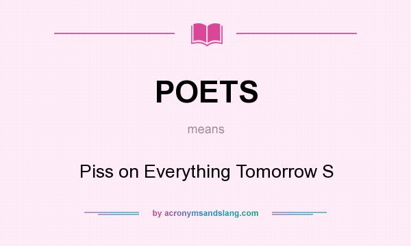 What does POETS mean? It stands for Piss on Everything Tomorrow S