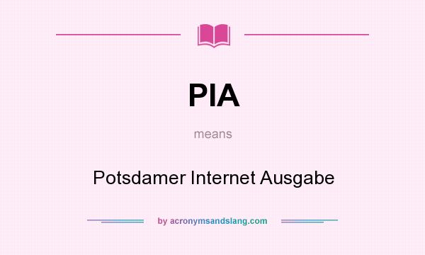 What does PIA mean? It stands for Potsdamer Internet Ausgabe
